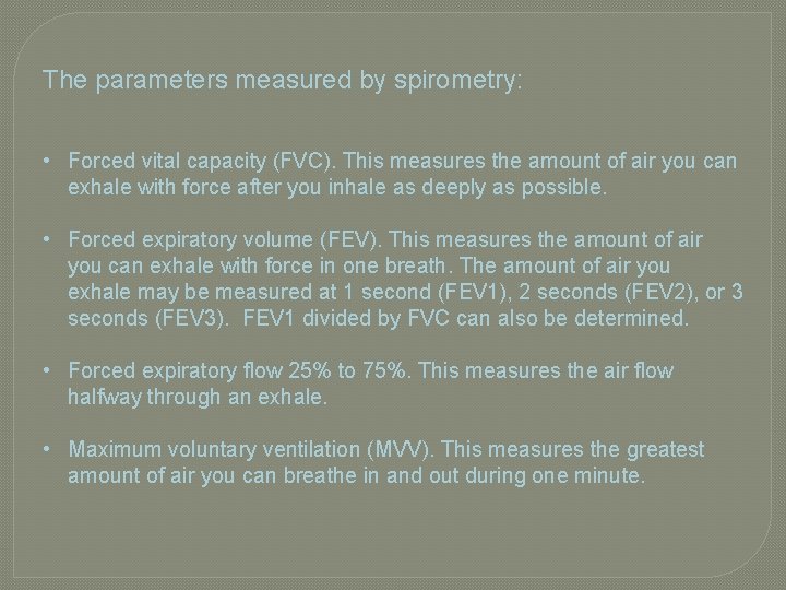 The parameters measured by spirometry: • Forced vital capacity (FVC). This measures the amount The parameters measured by spirometry: • Forced vital capacity (FVC). This measures the amount