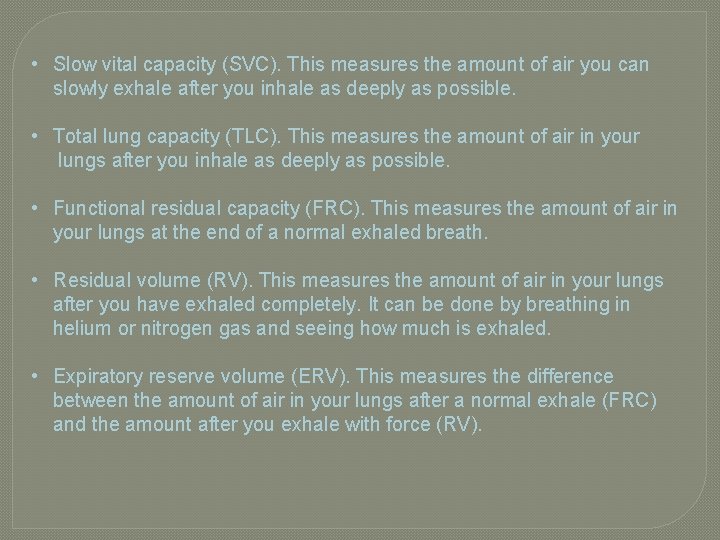 • Slow vital capacity (SVC). This measures the amount of air you can • Slow vital capacity (SVC). This measures the amount of air you can