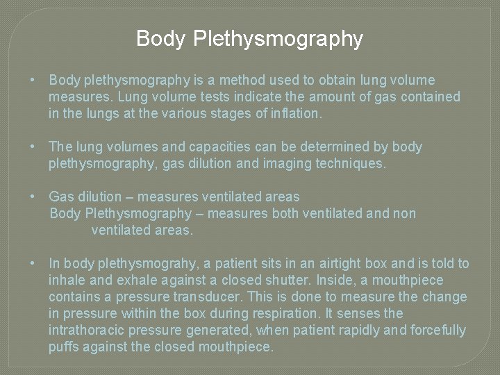 Body Plethysmography • Body plethysmography is a method used to obtain lung volume measures. Body Plethysmography • Body plethysmography is a method used to obtain lung volume measures.