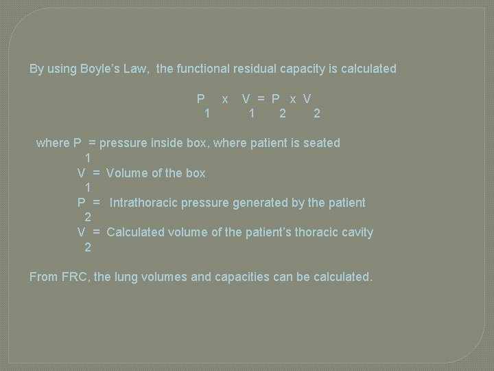 By using Boyle’s Law, the functional residual capacity is calculated P x 1 V By using Boyle’s Law, the functional residual capacity is calculated P x 1 V