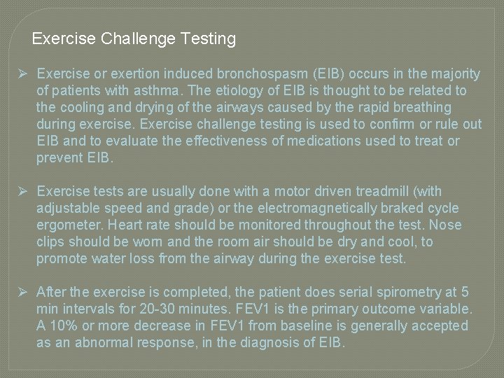 Exercise Challenge Testing Ø Exercise or exertion induced bronchospasm (EIB) occurs in the majority Exercise Challenge Testing Ø Exercise or exertion induced bronchospasm (EIB) occurs in the majority