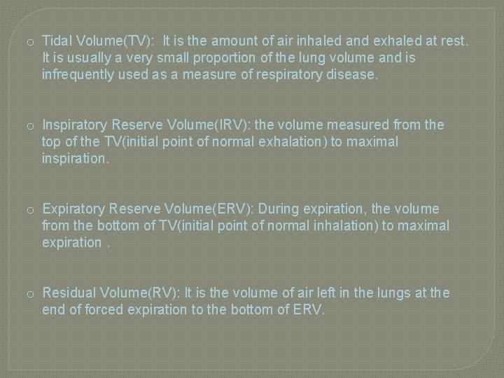 o Tidal Volume(TV): It is the amount of air inhaled and exhaled at rest. o Tidal Volume(TV): It is the amount of air inhaled and exhaled at rest.