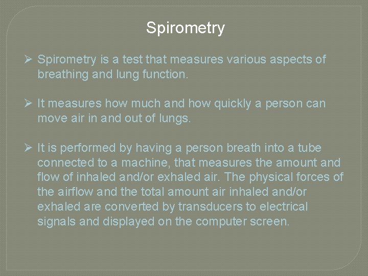Spirometry Ø Spirometry is a test that measures various aspects of breathing and lung Spirometry Ø Spirometry is a test that measures various aspects of breathing and lung