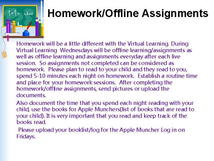 Homework/Offline Assignments Homework will be a little different with the Virtual Learning. During Virtual