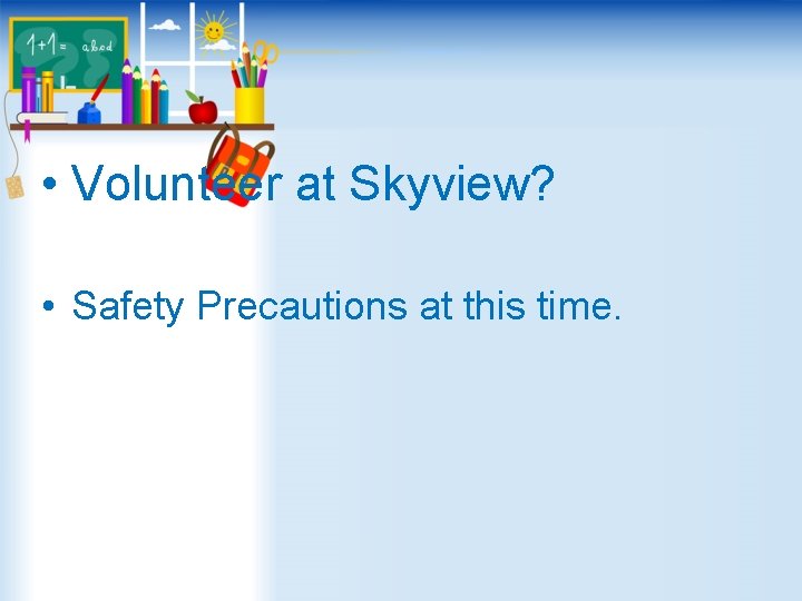  • Volunteer at Skyview? • Safety Precautions at this time. 