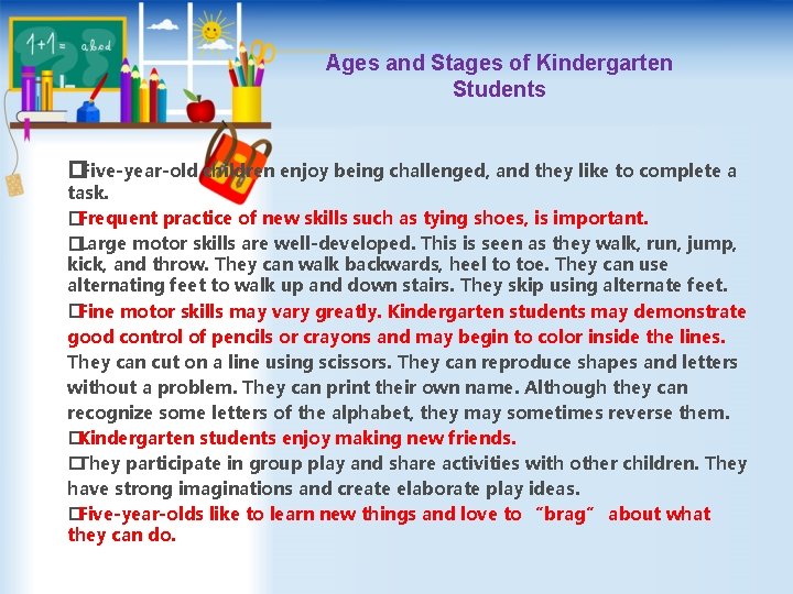 Ages and Stages of Kindergarten Students �Five-year-old children enjoy being challenged, and they like