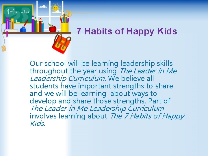 7 Habits of Happy Kids Our school will be learning leadership skills throughout the