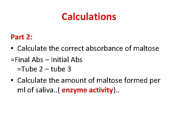 Calculations Part 2: • Calculate the correct absorbance of maltose =Final Abs – Initial Calculations Part 2: • Calculate the correct absorbance of maltose =Final Abs – Initial