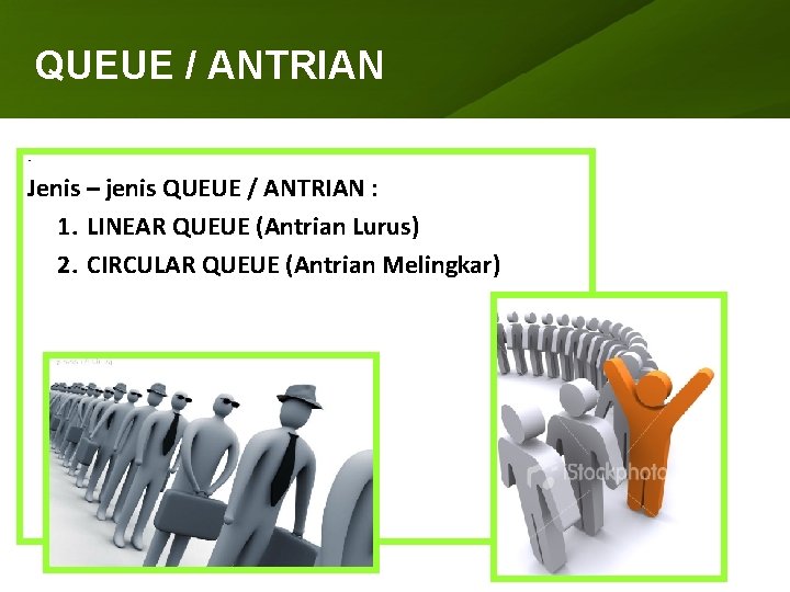 QUEUE ANTRIAN ARRAY /(LARIK) • Jenis – jenis QUEUE / ANTRIAN : 1. LINEAR
