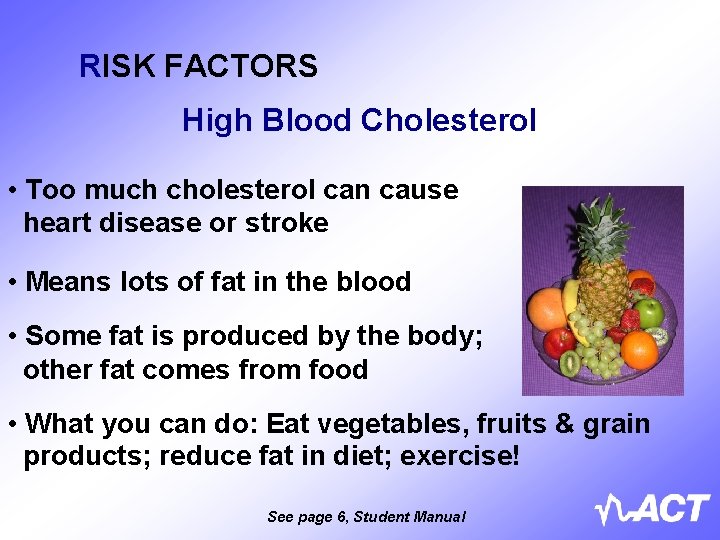 RISK FACTORS High Blood Cholesterol • Too much cholesterol can cause heart disease or