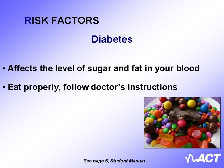 RISK FACTORS Diabetes • Affects the level of sugar and fat in your blood