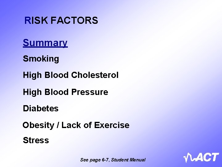 RISK FACTORS Summary Smoking High Blood Cholesterol High Blood Pressure Diabetes Obesity / Lack