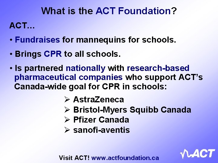 What is the ACT Foundation? ACT… • Fundraises for mannequins for schools. • Brings