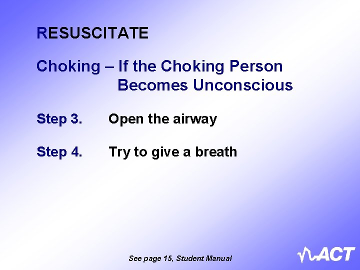 RESUSCITATE Choking – If the Choking Person Becomes Unconscious Step 3. Open the airway