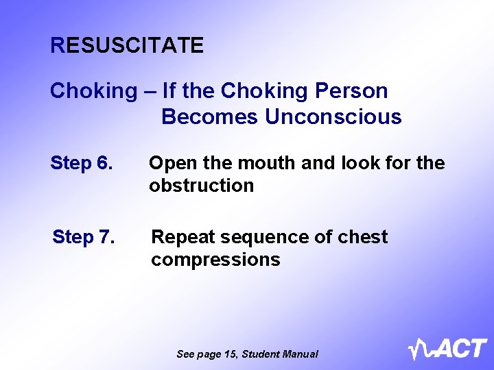 RESUSCITATE Choking – If the Choking Person Becomes Unconscious Step 6. Open the mouth