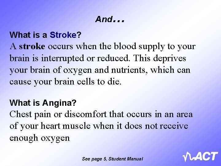 And … What is a Stroke? A stroke occurs when the blood supply to