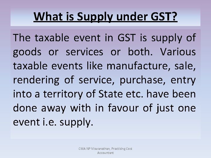 What is Supply under GST? The taxable event in GST is supply of goods