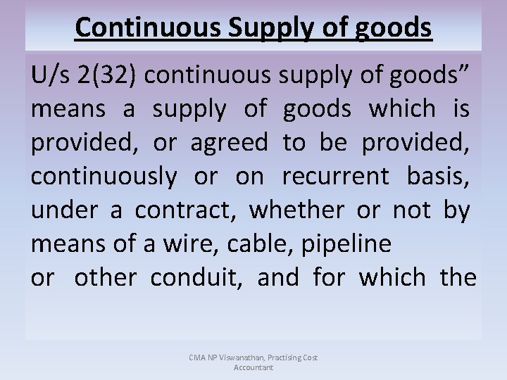 Continuous Supply of goods U/s 2(32) continuous supply of goods” means a supply of