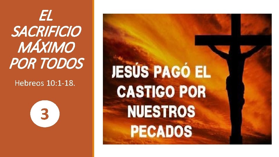 EL SACRIFICIO MÁXIMO POR TODOS Hebreos 10: 1 -18. 3 
