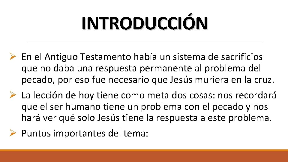 INTRODUCCIÓN Ø En el Antiguo Testamento había un sistema de sacrificios que no daba