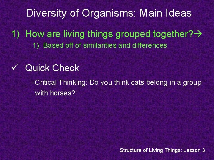 Diversity of Organisms: Main Ideas 1) How are living things grouped together? 1) Based Diversity of Organisms: Main Ideas 1) How are living things grouped together? 1) Based
