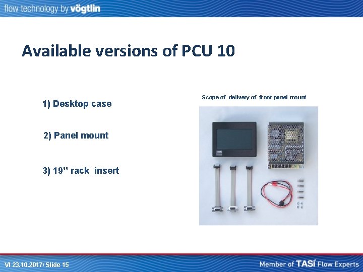 Available versions of PCU 10 1) Desktop case 2) Panel mount 3) 19’’ rack