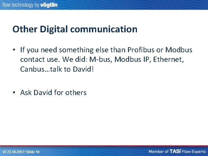 Other Digital communication • If you need something else than Profibus or Modbus contact