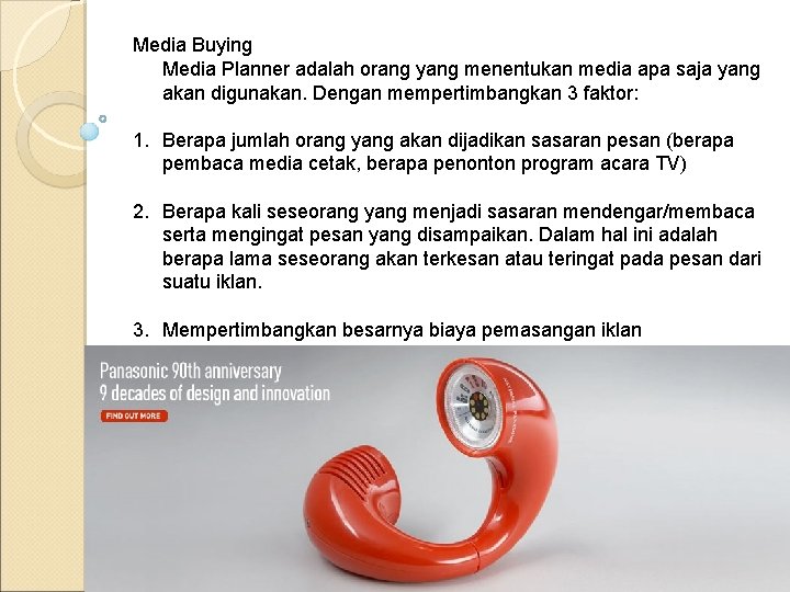 Media Buying Media Planner adalah orang yang menentukan media apa saja yang akan digunakan.