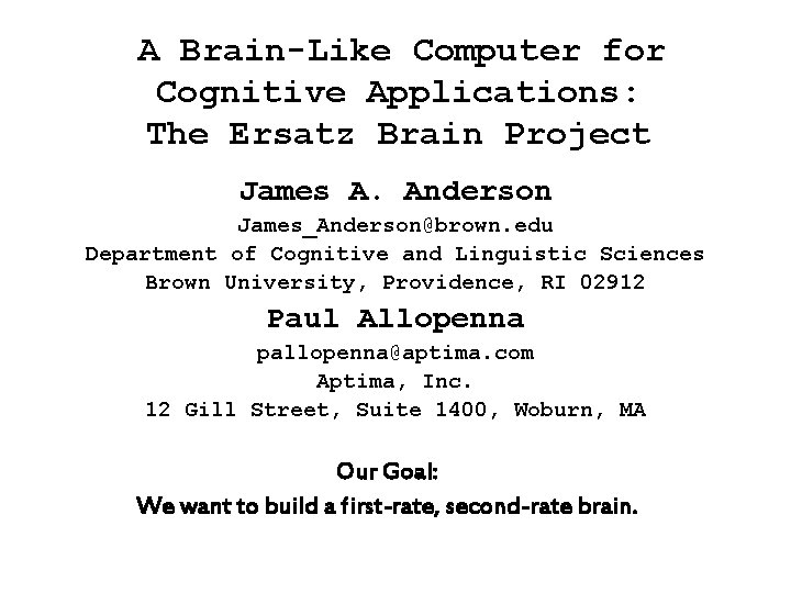 A Brain-Like Computer for Cognitive Applications: The Ersatz Brain Project James A. Anderson James_Anderson@brown.