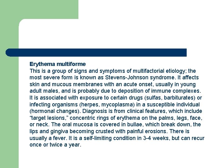 Erythema multiforme This is a group of signs and symptoms of multifactorial etiology; the Erythema multiforme This is a group of signs and symptoms of multifactorial etiology; the