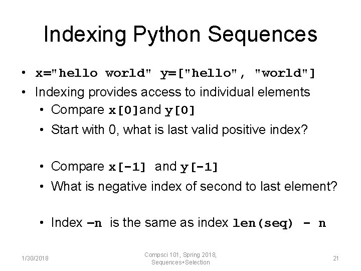Indexing Python Sequences • x="hello world" y=["hello", "world"] • Indexing provides access to individual