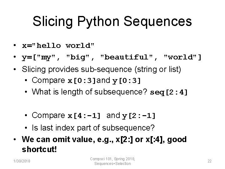 Slicing Python Sequences • x="hello world" • y=["my", "big", "beautiful", "world"] • Slicing provides