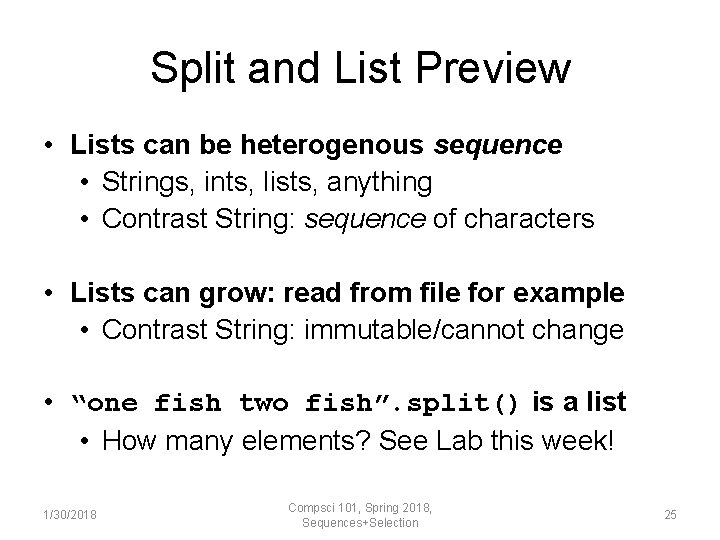Split and List Preview • Lists can be heterogenous sequence • Strings, ints, lists,