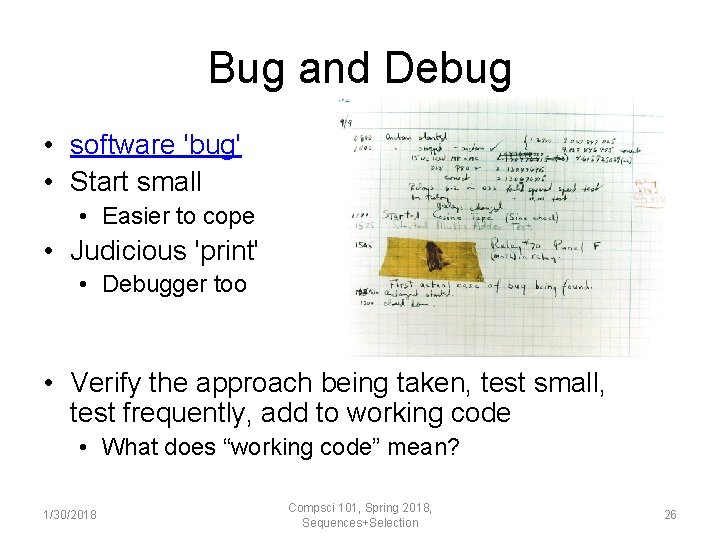 Bug and Debug • software 'bug' • Start small • Easier to cope •