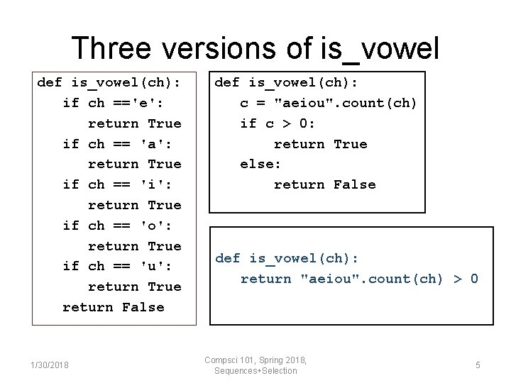 Three versions of is_vowel def is_vowel(ch): if ch =='e': return True if ch ==