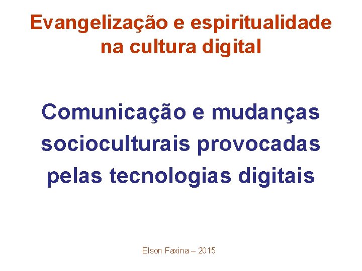 Evangelização e espiritualidade na cultura digital Comunicação e mudanças socioculturais provocadas pelas tecnologias digitais