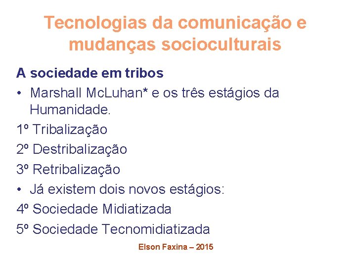 Tecnologias da comunicação e mudanças socioculturais A sociedade em tribos • Marshall Mc. Luhan*