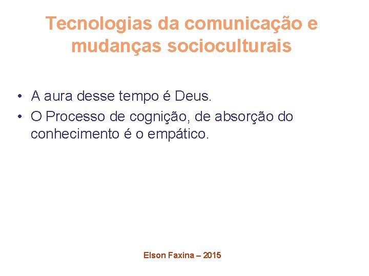 Tecnologias da comunicação e mudanças socioculturais • A aura desse tempo é Deus. •