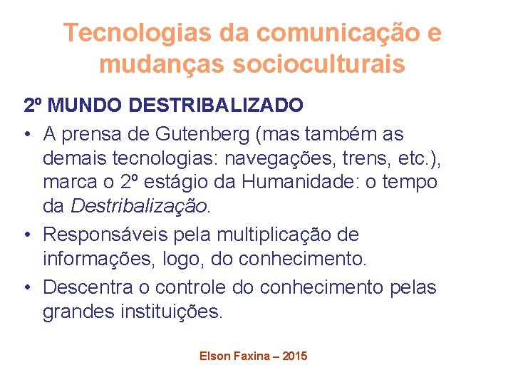 Tecnologias da comunicação e mudanças socioculturais 2º MUNDO DESTRIBALIZADO • A prensa de Gutenberg