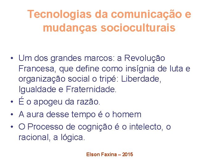 Tecnologias da comunicação e mudanças socioculturais • Um dos grandes marcos: a Revolução Francesa,