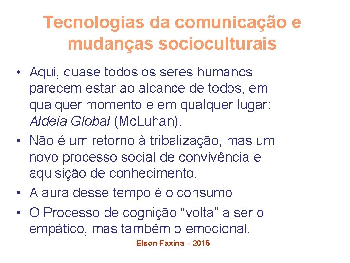 Tecnologias da comunicação e mudanças socioculturais • Aqui, quase todos os seres humanos parecem