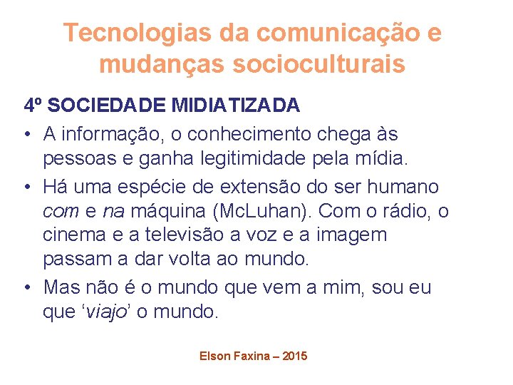 Tecnologias da comunicação e mudanças socioculturais 4º SOCIEDADE MIDIATIZADA • A informação, o conhecimento
