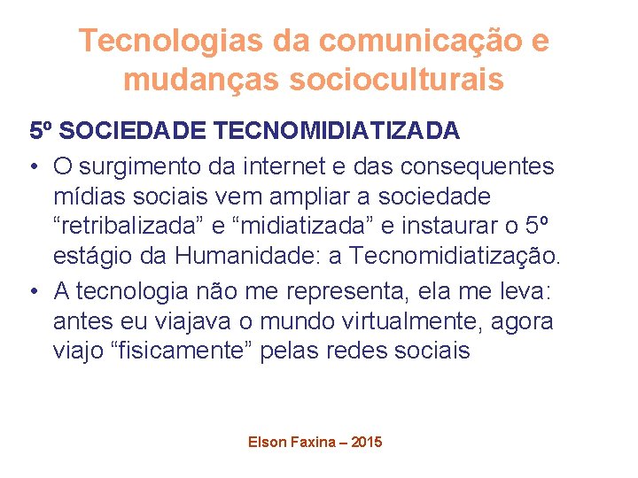 Tecnologias da comunicação e mudanças socioculturais 5º SOCIEDADE TECNOMIDIATIZADA • O surgimento da internet
