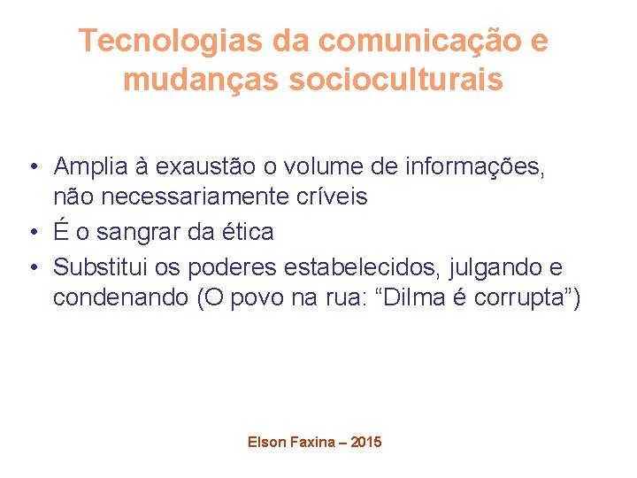 Tecnologias da comunicação e mudanças socioculturais • Amplia à exaustão o volume de informações,