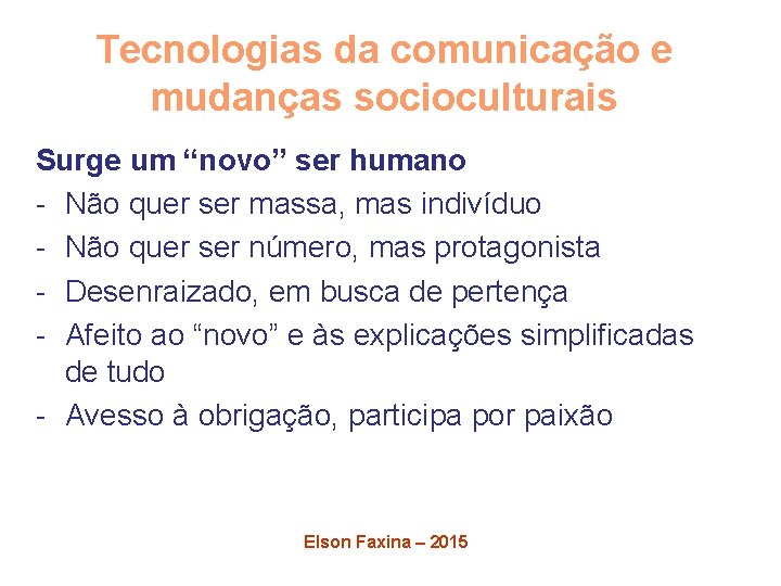 Tecnologias da comunicação e mudanças socioculturais Surge um “novo” ser humano - Não quer