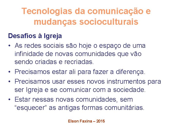 Tecnologias da comunicação e mudanças socioculturais Desafios à Igreja • As redes sociais são