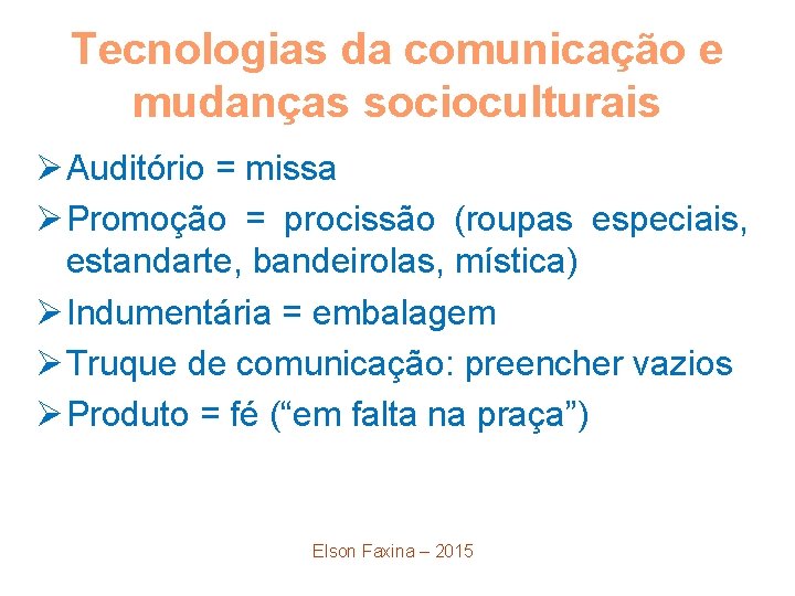 Tecnologias da comunicação e mudanças socioculturais Ø Auditório = missa Ø Promoção = procissão