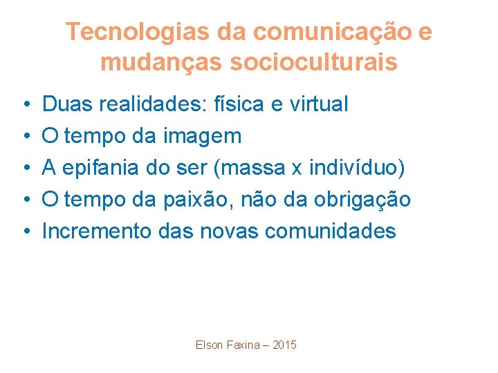 Tecnologias da comunicação e mudanças socioculturais • • • Duas realidades: física e virtual