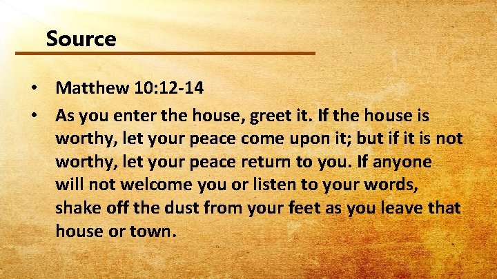 Source • Matthew 10: 12 -14 • As you enter the house, greet it.