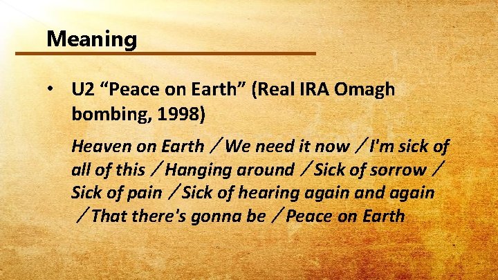 Meaning • U 2 “Peace on Earth” (Real IRA Omagh bombing, 1998) Heaven on